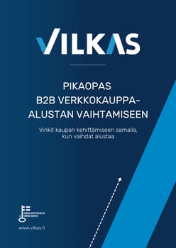Vilkas B2B verkkokauppa - pikaopas alustan vaihtajalle